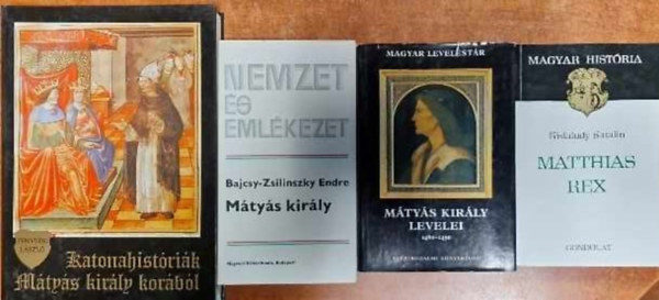 Kisfaludy Katalin, Fenyvesi Lszl Bajcsy-Zsilinszky Endre - 4db Mtys kirly -Mtys kirly (Nemzet s emlkezet) + Mtys kirly levelei 1460-1490 (Magyar Levelestr)