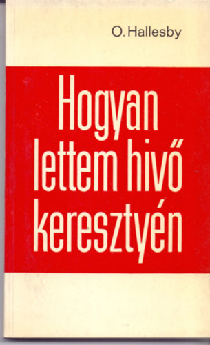 O. Hallesby - Hogyan lettem h�v� kereszty�n
