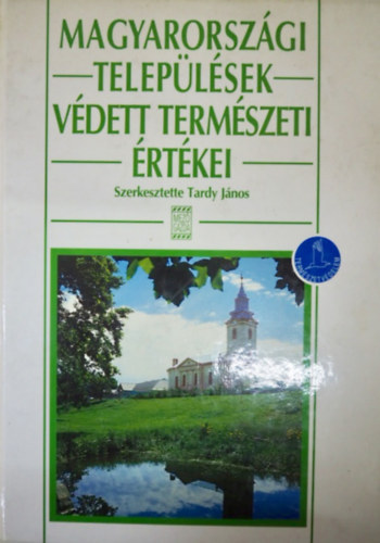Dr. Tardy J�nos  (szerk.) - Magyarorsz�gi Telep�l�sek V�dett Term�szeti �rt�kei (Sz�nes fot�kkal illusztr�lva.)