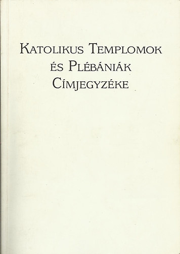 Dr. Dis Istvn  (szerk.) - Katolikus templomok s plbnik cmjegyzke
