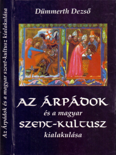 Dümmerth Dezső - Az Árpádok és a magyar szent-kultusz kialakulása