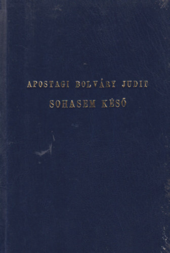 Apostagi Bolvry Judit - Sohasem ks Versek (1975-1990)
