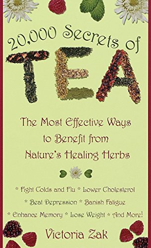 Victoria Zak - 20,000 Secrets of Tea: The Most Effective Ways to Benefit from Nature's Healing Herbs