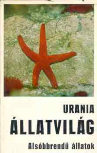 Dr. Dr. Rudolf Kilias, Dr. Rudolf Gottschalk, Dr. Wolfgang Crome Horst Müller - Urania Állatvilág: Alsóbbrendű állatok (FORDÍTÓ Dr. Farkas Henrik)