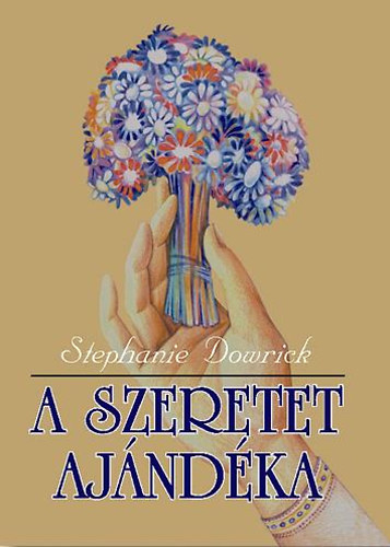 Stephanie Dowrick - A szeretet ajándéka