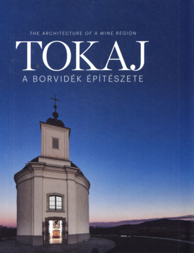 Salamin Ferenc  (szerk.) Erhardt Gbor (szerk.) - Tokaj - A borvidk ptszete - The Architecture of a Wine Region