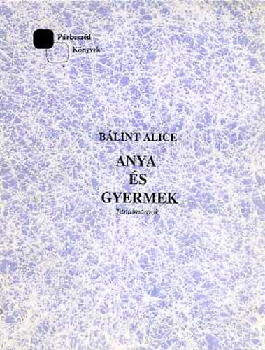 Blint Alice - Anya s gyermek (tanulmnyok)