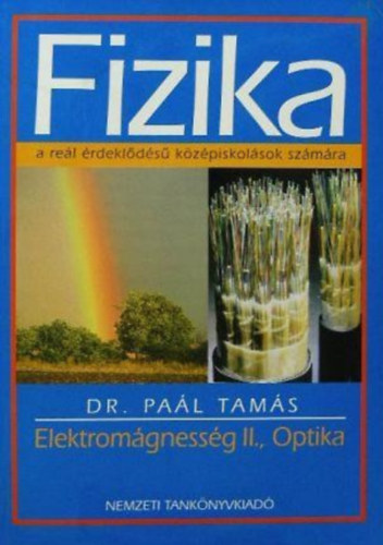 Dr. Pal Tams - Fizika - Elektromgnessg II., Optika - Fizika a rel rdeklds kzpiskolsok szmra.