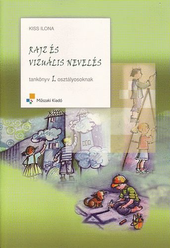 Kiss Ilona - Rajz �s vizu�lis nevel�s tank�nyv 1. oszt�lyosoknak