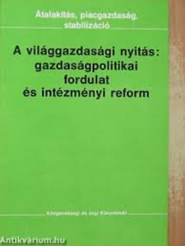 Szamuely L�szl� szerk. - A vil�ggazdas�gi nyit�s: gazdas�gpolitikai fordulat �s int�zm�nyi reform
