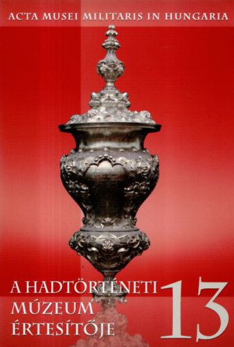 Z�vodi Szilvia  (szerk) - A Hadt�rt�neti M�zeum �rtes�t�je 13.