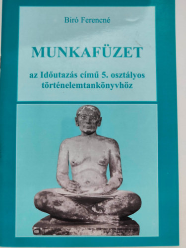 Bir� Ferencn� - Munkaf�zet az Id�utaz�s c�m� 5.oszt�lyos t�rt�nelemtank�nyvh�z
