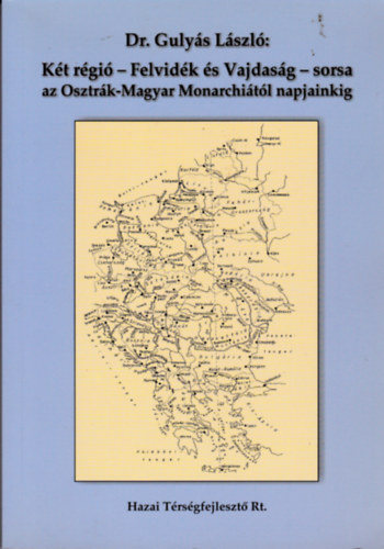 Dr. Guly�s L�szl� - K�t r�gi� - Felvid�k �s Vajdas�g - sorsa az Osztr�k-Magyar Monarchi�t�l napjainkig