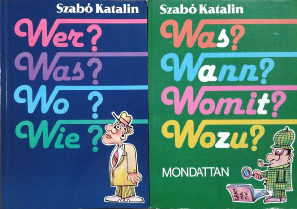 Szab� Katalin - Wer? Was? Wo? Wie? - N�met le�r� nyelvtan �s nyelvtani gyakorlatok + Was? Wann? Womit? Wozu? - Mondattan (2 k�tet)