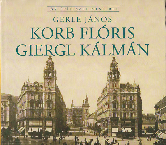 Gerle Jnos - Korb Flris - Giergl Klmn (Az ptszet mesterei