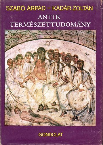 Szabó Árpád-Kádár Zoltán - Antik természettudomány