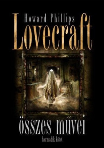 H.P. Lovecraft - Howard Phillips Lovecraft �sszes m�vei - Harmadik k�tet