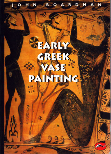 John Boardman - Early Greek Vase Painting 11th -16th Centuries B.C. (World of Art)