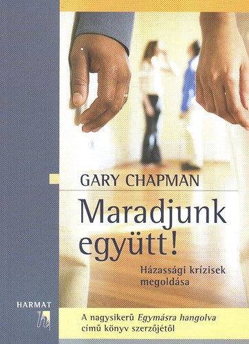 Gary Chapman - Maradjunk együtt! (házassági krízisek megoldása)