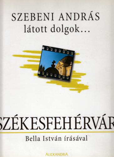Bella Istv�n; Szebeni Andr�s - L�tott dolgok... Sz�kesfeh�rv�r