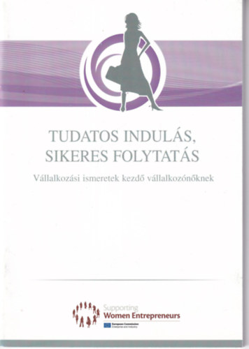 Tudatos indul�s, sikeres folytat�s - V�llalkoz�si ismeretek kezd� v�llalkoz�n�knek