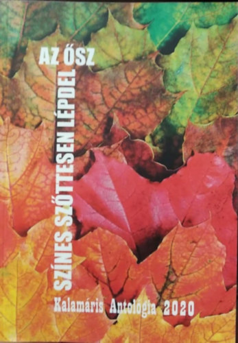 Márkus László (szerk.) - Színes szőttesen lépdel az ősz - Kalamáris antológia 2020