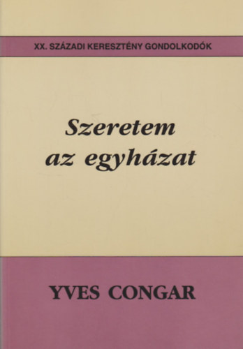 Yves Congar - Szeretem az egyh�zat