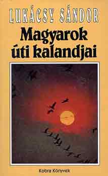 Luk�csy S�ndor - Magyarok �ti kalandjai