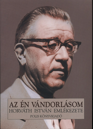 Az én vándorlásom - Horváth István emlékezete