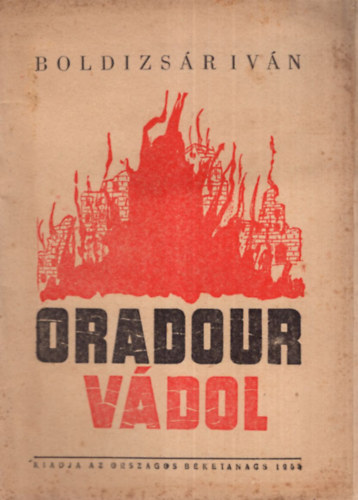Boldizsár Iván - Oradour vádol