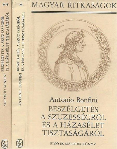 SZERZ� Antonio Bonfini - Besz�lget�s a sz�zess�gr�l �s a h�zas�let tisztas�g�r�l I-III
