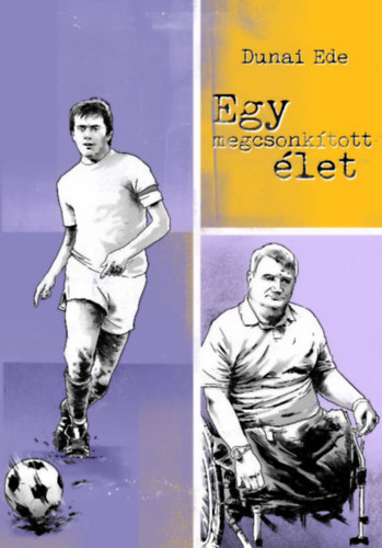 Dunai Ede - Egy megcsonkított élet