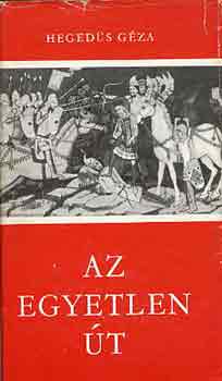 Hegedűs Géza - Az egyetlen út