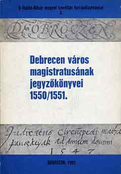 Balogh Istvn  (szerk.) - Debrecen vros magistrtusnak jegyzknyvei 1550/1551.