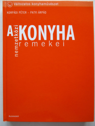 Korp�di P�ter; Patyi �rp�d - A nemzetk�zi konyha remekei