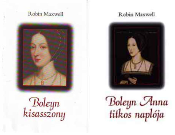 Robin Maxwell - Boleyn kisasszony + Boleyn Anna titkos napl�ja ( 2 k�tet )