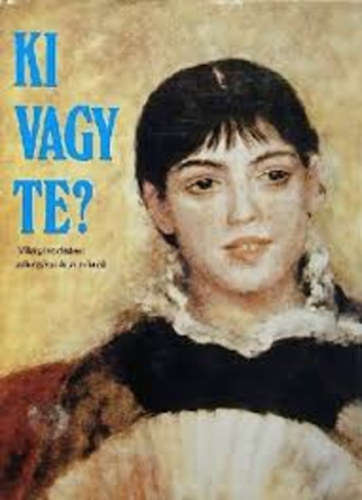 Juhsz Judit  Horvt Lvia (szerk.) - Ki vagy te? (Vilgirodalmi alkotsok a nrl)