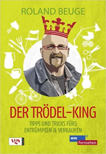 Roland Beuge - Der Tr�del-King: Tipps und Tricks f�rs Entr�mpeln & Verkaufen
