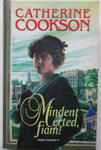 Catherine Cookson - Mindent rted, fiam!