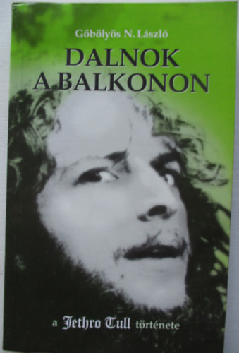 Gblys N. Lszl - Dalnok a balkonon (A Jethro Tull trtnete)