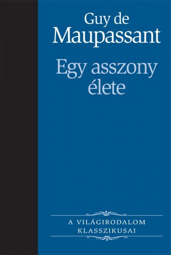 Guy de Maupassant - Egy asszony lete   FORDT Ills Endre, Fztt kemny paprkts teljes kiads)