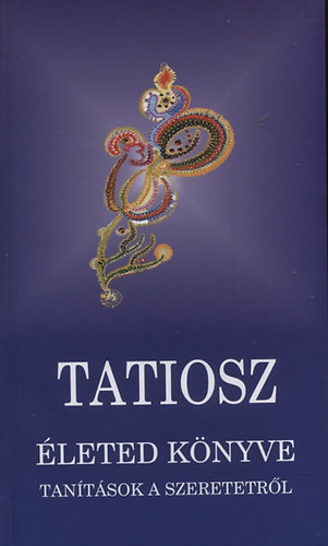 Tatiosz - �leted k�nyve - Tan�t�sok a szeretetr�l
