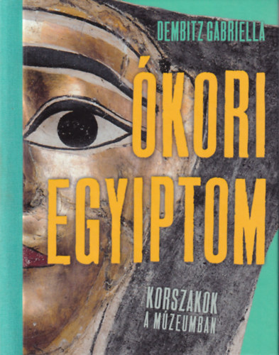 Dembitz Gabriella - kori Egyiptom - Korszakok a mzeumban