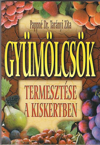Pappn Dr. Tarnyi Zita - Gymlcsk termesztse a kiskertben
