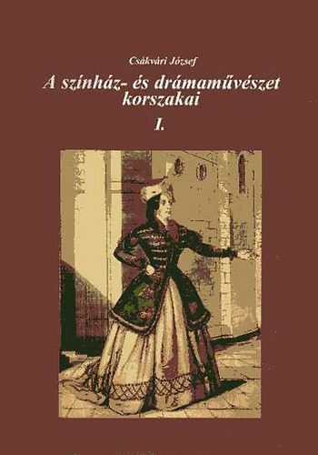 Cs�kv�ri J�zsef - A sz�nh�z- �s dr�mam�v�szet korszakai I.