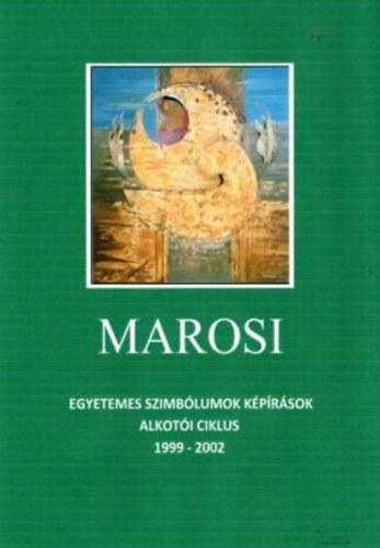 Dr. Marosi Ilona - Egyetemes szimblumok, kprsok, alkoti ciklus - 1996-2002