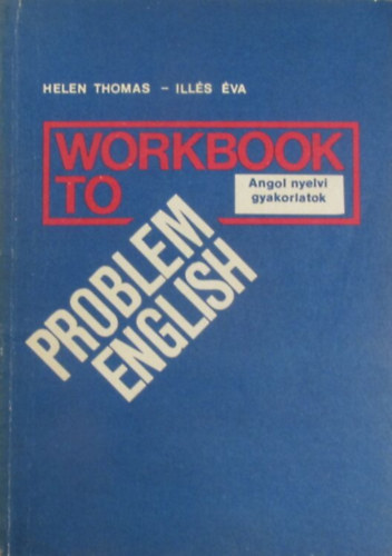 Helen Thomas - Ill�s �va - Workbook to Problem English (Angol nyelvi gyakorlatok - M�sodik kiad�s)
