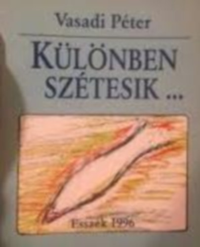 Vasadi Pter - Klnben sztesik ... Esszk 1996