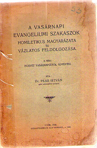 Dr. Paar Istvn - A vasrnapi evangeliumi szakaszok homiletikus magyarzata s vzlatos feldolgozsa II. rsz: Husvt vasrnapjtl dventig