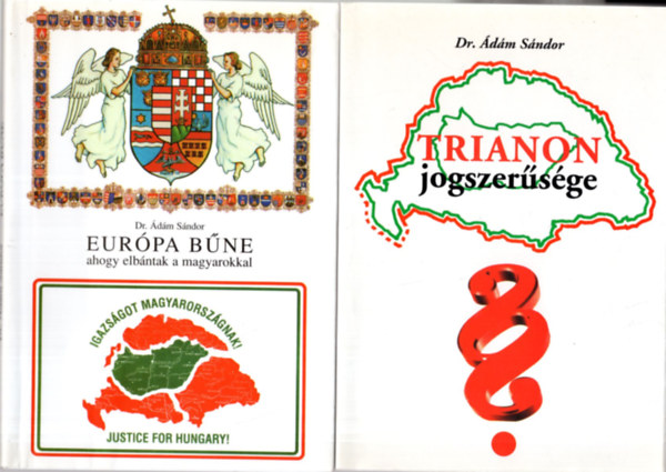 Dr. dm Sndor - 2 db trtnelmi knyv ( egytt ) 1. Trianon jogszersge, 2. Eurpa bne ahogy elbntak a magyarokkal
